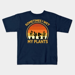 SOMETIMES I WET MY PLANTS Kids T-Shirt